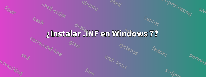 ¿Instalar .INF en Windows 7?