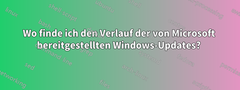 Wo finde ich den Verlauf der von Microsoft bereitgestellten Windows-Updates?