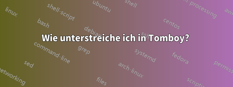 Wie unterstreiche ich in Tomboy?