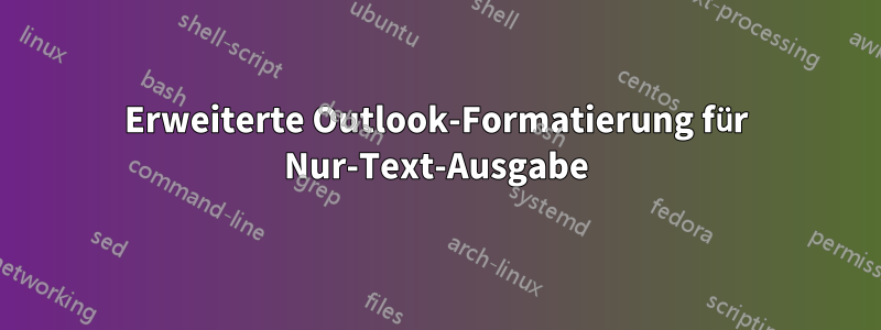 Erweiterte Outlook-Formatierung für Nur-Text-Ausgabe