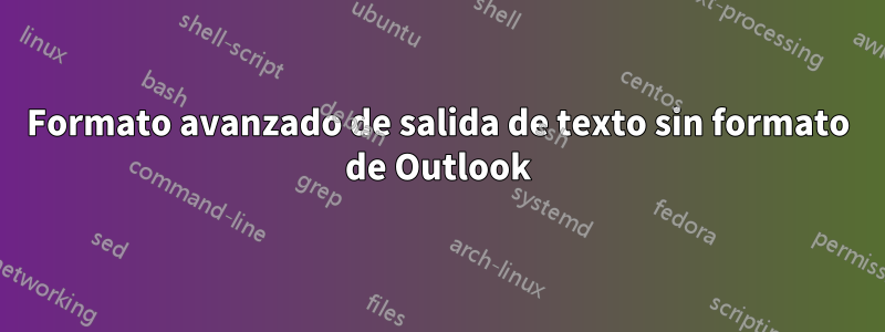 Formato avanzado de salida de texto sin formato de Outlook