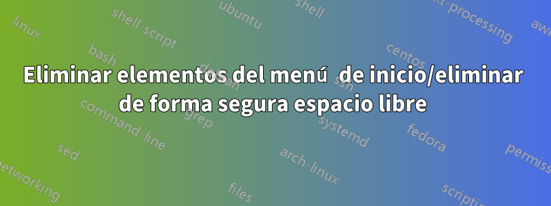 Eliminar elementos del menú de inicio/eliminar de forma segura espacio libre