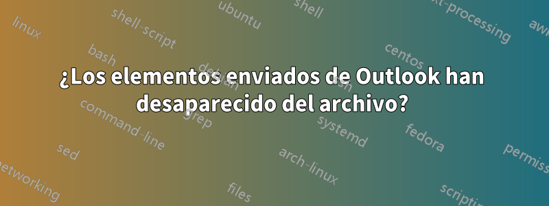 ¿Los elementos enviados de Outlook han desaparecido del archivo?