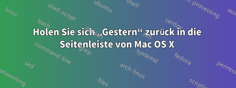 Holen Sie sich „Gestern“ zurück in die Seitenleiste von Mac OS X