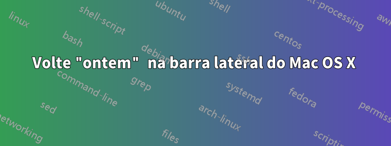 Volte "ontem" na barra lateral do Mac OS X