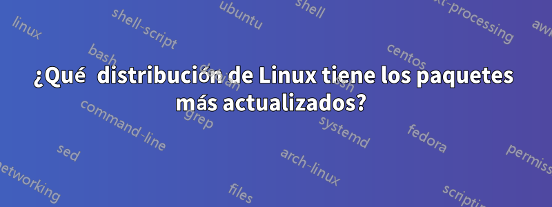 ¿Qué distribución de Linux tiene los paquetes más actualizados? 