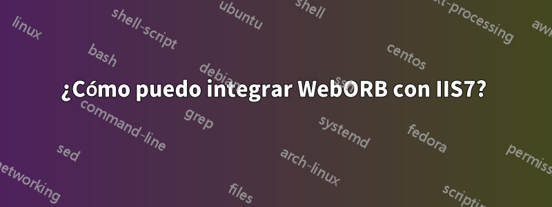 ¿Cómo puedo integrar WebORB con IIS7?