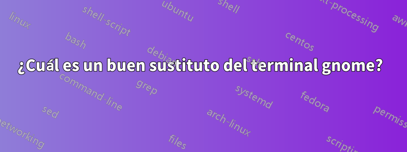 ¿Cuál es un buen sustituto del terminal gnome? 