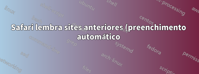 Safari lembra sites anteriores (preenchimento automático)