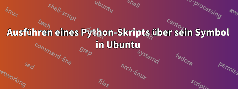 Ausführen eines Python-Skripts über sein Symbol in Ubuntu