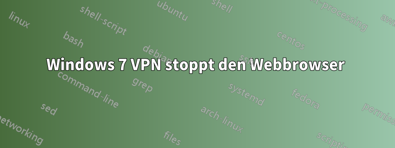 Windows 7 VPN stoppt den Webbrowser