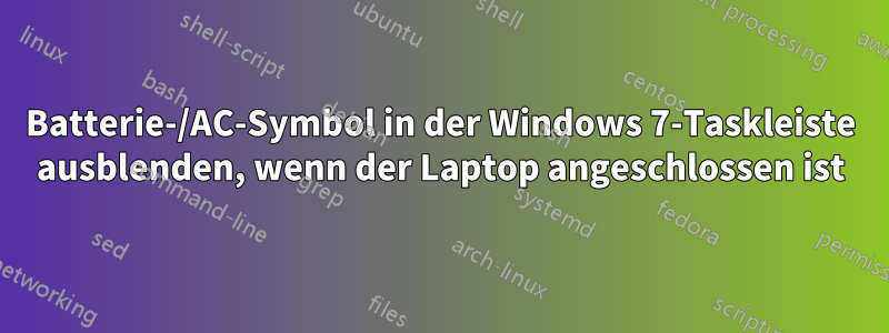 Batterie-/AC-Symbol in der Windows 7-Taskleiste ausblenden, wenn der Laptop angeschlossen ist