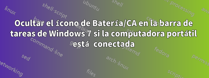 Ocultar el ícono de Batería/CA en la barra de tareas de Windows 7 si la computadora portátil está conectada