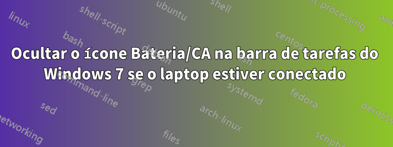 Ocultar o ícone Bateria/CA na barra de tarefas do Windows 7 se o laptop estiver conectado