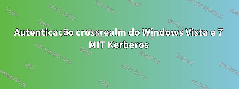 Autenticação crossrealm do Windows Vista e 7 MIT Kerberos