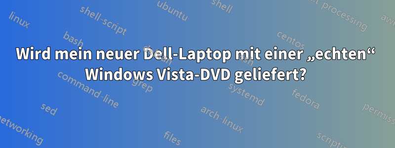 Wird mein neuer Dell-Laptop mit einer „echten“ Windows Vista-DVD geliefert?