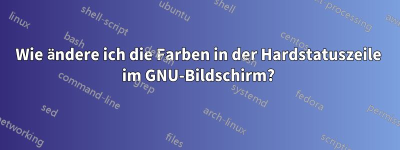 Wie ändere ich die Farben in der Hardstatuszeile im GNU-Bildschirm?