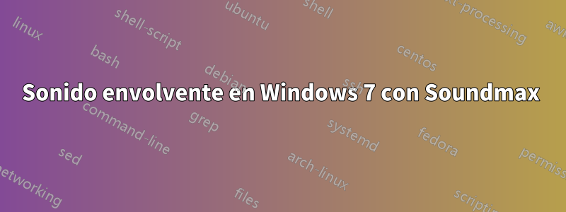 Sonido envolvente en Windows 7 con Soundmax