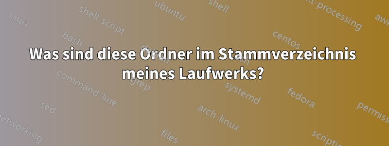 Was sind diese Ordner im Stammverzeichnis meines Laufwerks?