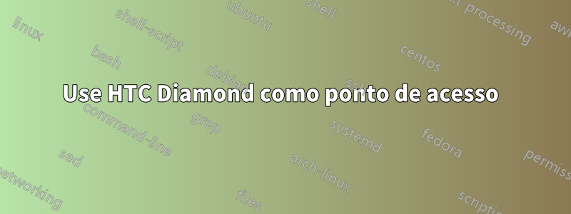 Use HTC Diamond como ponto de acesso 