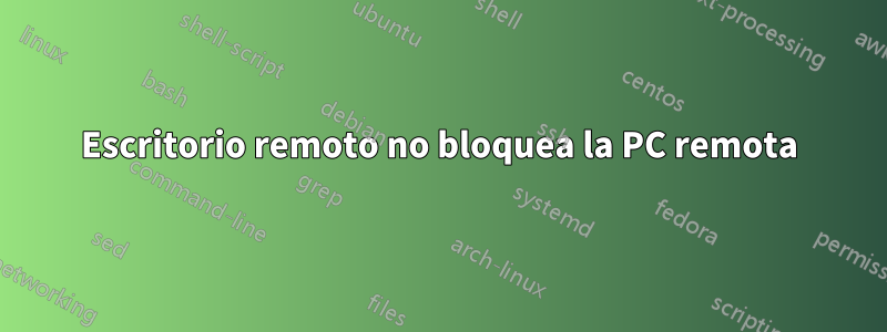 Escritorio remoto no bloquea la PC remota