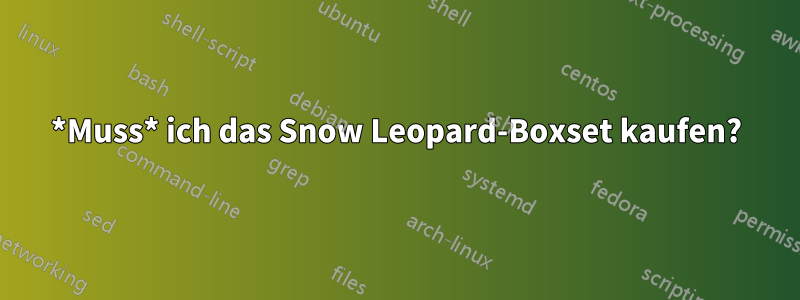 *Muss* ich das Snow Leopard-Boxset kaufen?