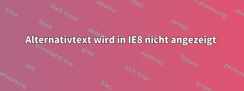 Alternativtext wird in IE8 nicht angezeigt