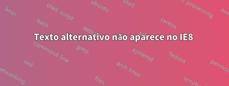 Texto alternativo não aparece no IE8