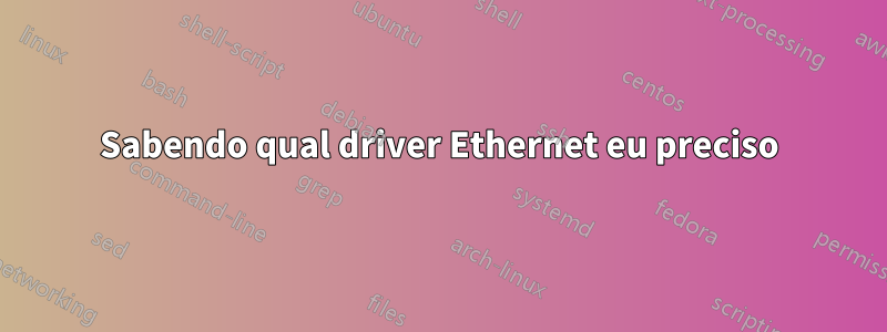 Sabendo qual driver Ethernet eu preciso