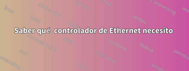 Saber qué controlador de Ethernet necesito