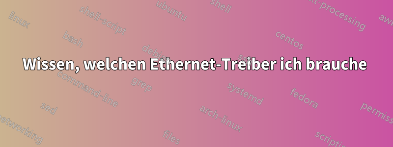 Wissen, welchen Ethernet-Treiber ich brauche