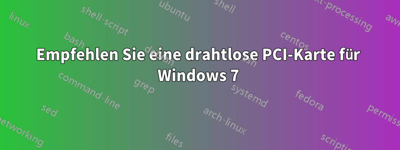 Empfehlen Sie eine drahtlose PCI-Karte für Windows 7