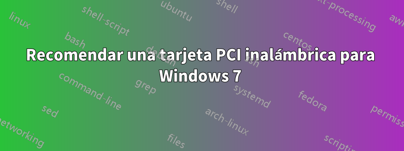 Recomendar una tarjeta PCI inalámbrica para Windows 7