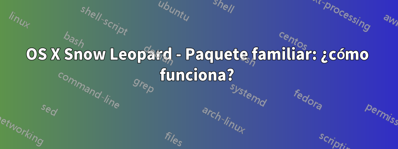 OS X Snow Leopard - Paquete familiar: ¿cómo funciona?