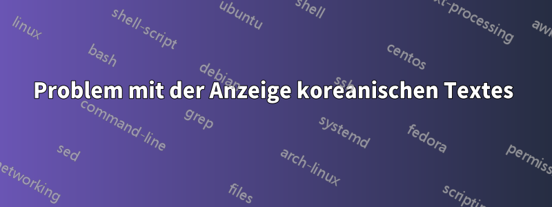 Problem mit der Anzeige koreanischen Textes