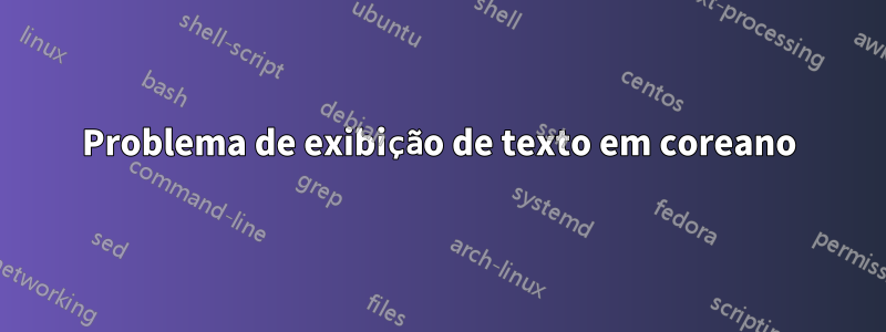 Problema de exibição de texto em coreano