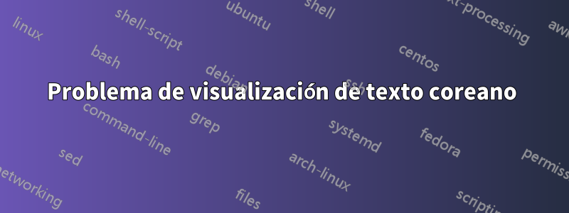 Problema de visualización de texto coreano