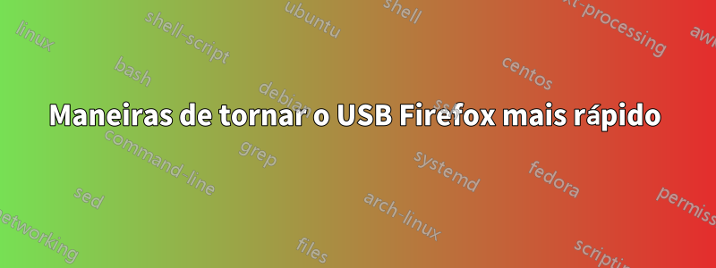 Maneiras de tornar o USB Firefox mais rápido