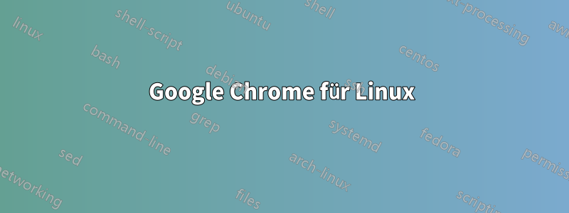 Google Chrome für Linux