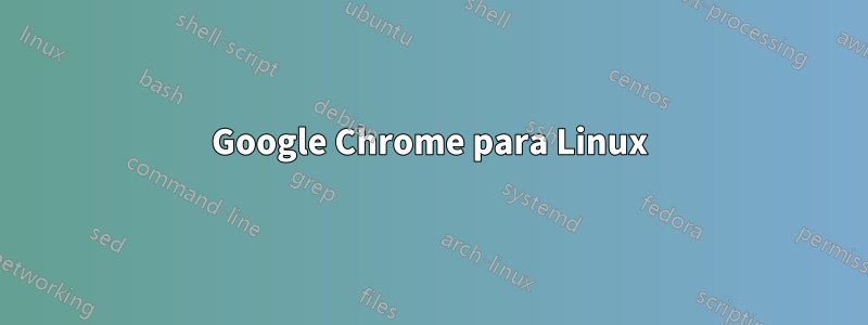 Google Chrome para Linux