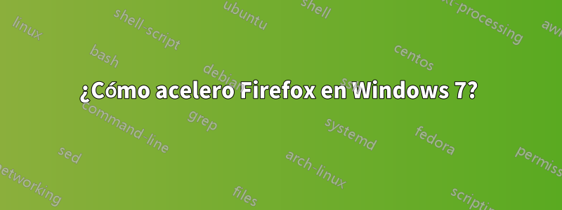 ¿Cómo acelero Firefox en Windows 7?