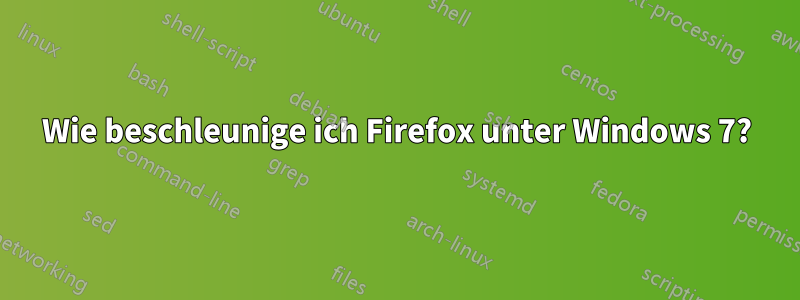 Wie beschleunige ich Firefox unter Windows 7?