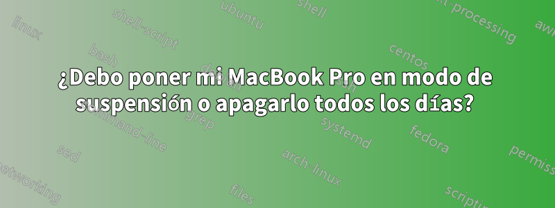 ¿Debo poner mi MacBook Pro en modo de suspensión o apagarlo todos los días?