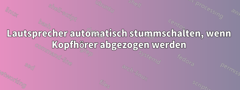 Lautsprecher automatisch stummschalten, wenn Kopfhörer abgezogen werden