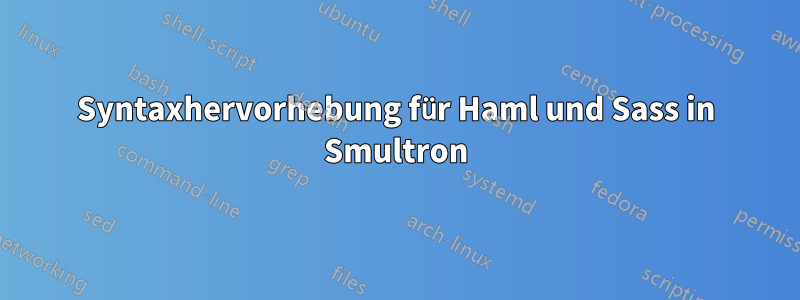 Syntaxhervorhebung für Haml und Sass in Smultron