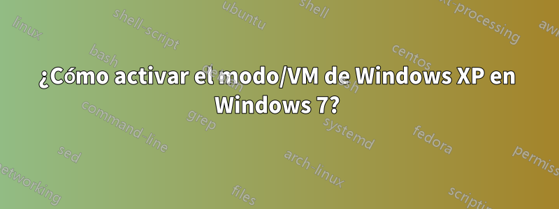 ¿Cómo activar el modo/VM de Windows XP en Windows 7?