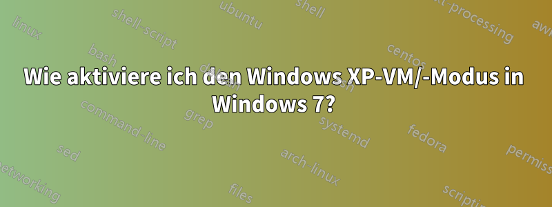 Wie aktiviere ich den Windows XP-VM/-Modus in Windows 7?