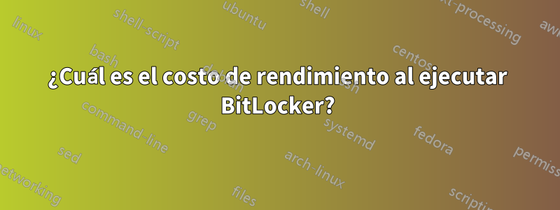 ¿Cuál es el costo de rendimiento al ejecutar BitLocker?