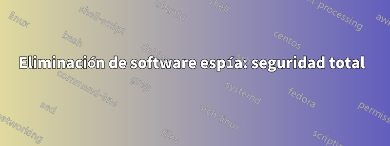 Eliminación de software espía: seguridad total 