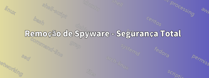 Remoção de Spyware - Segurança Total 